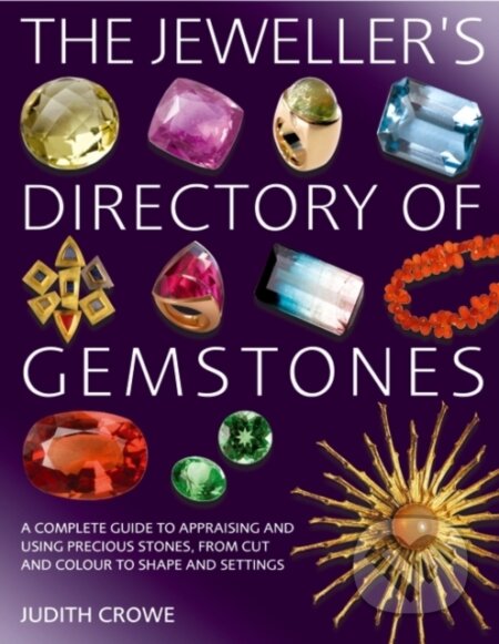 Kniha: The Jeweller's Directory of Gemstones (Ms Judith Crowe). Herbert Press, 2018 Kniha: The Jeweller's Directory of Gemstones (Ms Judith Crowe). Herbert Press, 2018