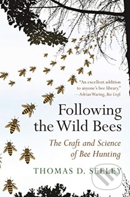 Kniha: Following the Wild Bees (Thomas D. Seeley). Princeton University Press, 2019 Kniha: Following the Wild Bees (Thomas D. Seeley). Princeton University Press, 2019