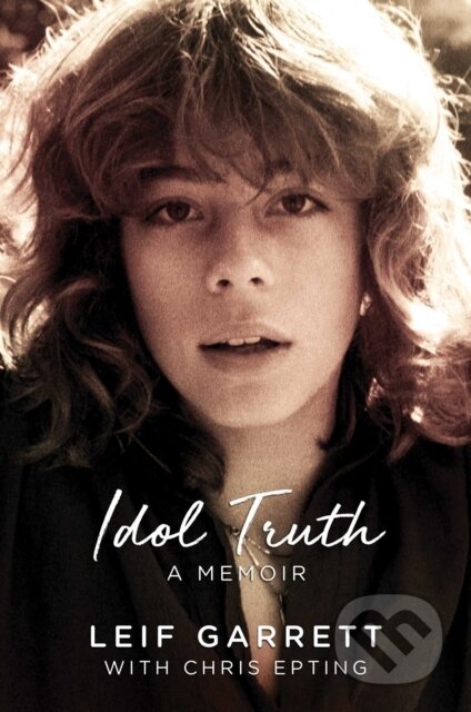 Kniha: Idol Truth (Chris Epting a Leif Garrett). Post Hill, 2019 Kniha: Idol Truth (Chris Epting a Leif Garrett). Post Hill, 2019