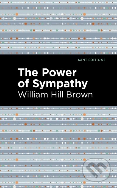 Kniha: The Power of Sympathy (William Hill Brown). Mint Editions, 2021 Kniha: The Power of Sympathy (William Hill Brown). Mint Editions, 2021