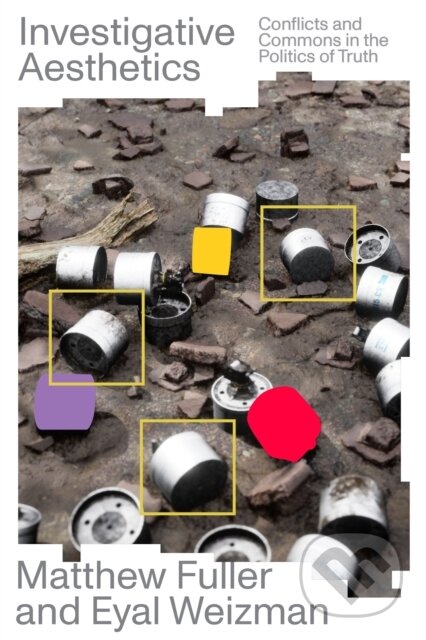 Kniha: Investigative Aesthetics (Eyal Weizman a Matthew Fuller). Verso, 2021 Kniha: Investigative Aesthetics (Eyal Weizman a Matthew Fuller). Verso, 2021