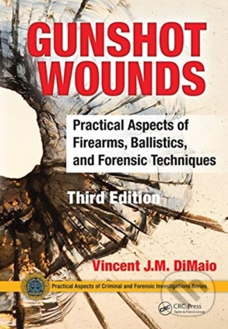 Kniha: Gunshot Wounds (M.D. a Vincent J.M. DiMaio). CRC Press, 2021 Kniha: Gunshot Wounds (M.D. a Vincent J.M. DiMaio). CRC Press, 2021