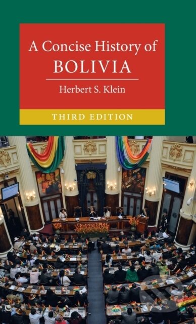 Kniha: A Concise History of Bolivia (Herbert S. Klein). Cambridge University Press, 2021 Kniha: A Concise History of Bolivia (Herbert S. Klein). Cambridge University Press, 2021