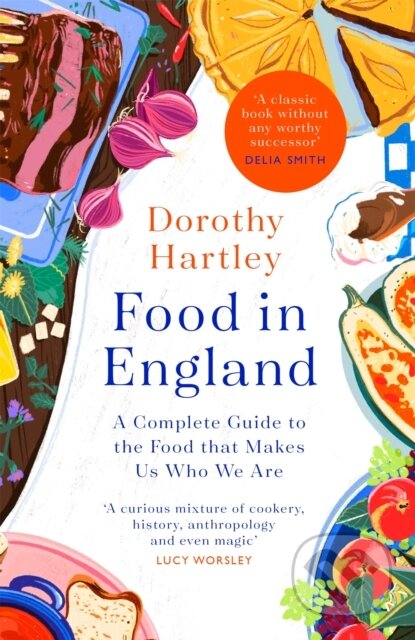 Kniha: Food In England (Dorothy Hartley). Piatkus, 2021 Kniha: Food In England (Dorothy Hartley). Piatkus, 2021