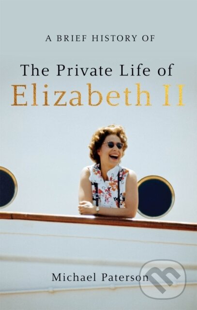 Kniha: A Brief History of the Private Life of Elizabeth II, Updated Edition (Michael Paterson). Robinson, 2018 Kniha: A Brief History of the Private Life of Elizabeth II, Updated Edition (Michael Paterson). Robinson, 2018
