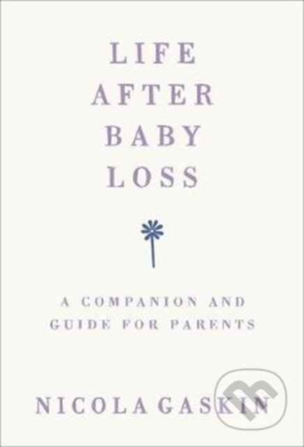 Kniha: Life After Baby Loss (Nicola Gaskin). Vermilion, 2018 Kniha: Life After Baby Loss (Nicola Gaskin). Vermilion, 2018