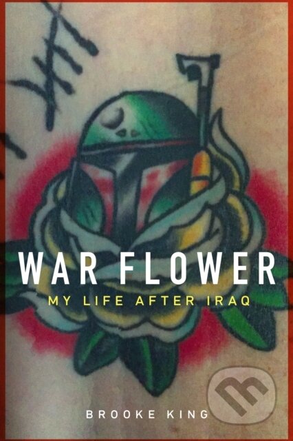 Kniha: War Flower (Brooke King). Potomac Books, 2019 Kniha: War Flower (Brooke King). Potomac Books, 2019
