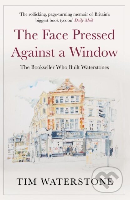 Kniha: The Face Pressed Against a Window (Tim Waterstone). Atlantic Books, 2019 Kniha: The Face Pressed Against a Window (Tim Waterstone). Atlantic Books, 2019