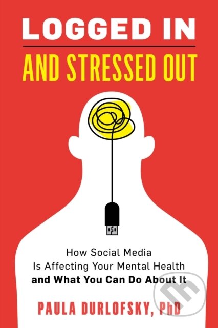 Kniha: Logged In and Stressed Out (Paula Durlofsky). Rowman & Littlefield, 2020 Kniha: Logged In and Stressed Out (Paula Durlofsky). Rowman & Littlefield, 2020
