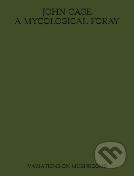 Kniha: John Cage: A Mycological Foray (John Cage a Ananda Pellerin). Atelier Editions, 2020 Kniha: John Cage: A Mycological Foray (John Cage a Ananda Pellerin). Atelier Editions, 2020