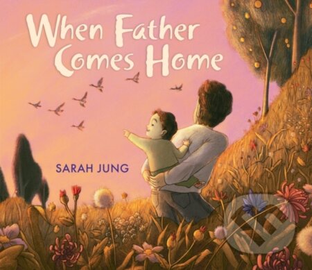 Kniha: When Father Comes Home (Sarah Jung). Orchard, 2020 Kniha: When Father Comes Home (Sarah Jung). Orchard, 2020