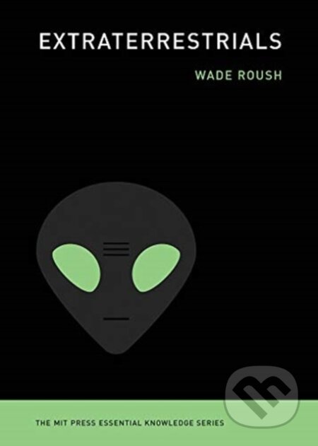 Kniha: Extraterrestrials (Wade Roush). MIT Press, 2020 Kniha: Extraterrestrials (Wade Roush). MIT Press, 2020