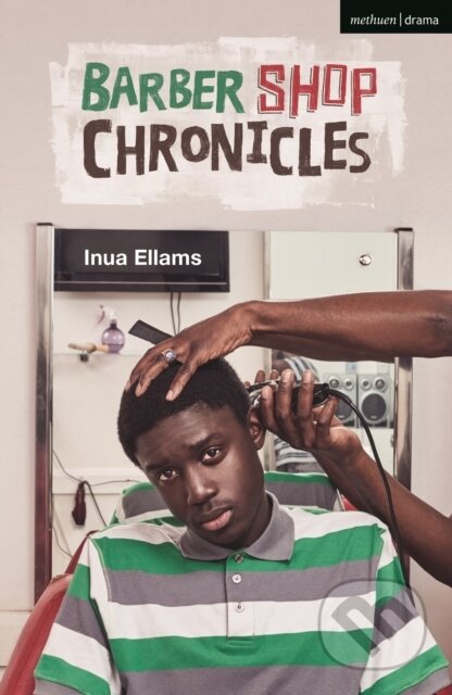 Kniha: Barber Shop Chronicles (Ellams Inua). Methuen Drama, 2021 Kniha: Barber Shop Chronicles (Ellams Inua). Methuen Drama, 2021