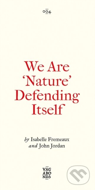 Kniha: We Are 'Nature' Defending Itself (Isabelle Fremeaux a Jay Jordan). Pluto Press, 2021 Kniha: We Are 'Nature' Defending Itself (Isabelle Fremeaux a Jay Jordan). Pluto Press, 2021