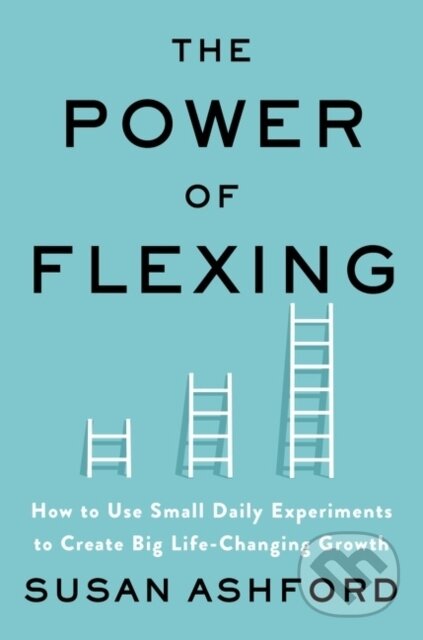 Kniha: The Power of Flexing (Ashford Susan J). Harper Business, 2021 Kniha: The Power of Flexing (Ashford Susan J). Harper Business, 2021