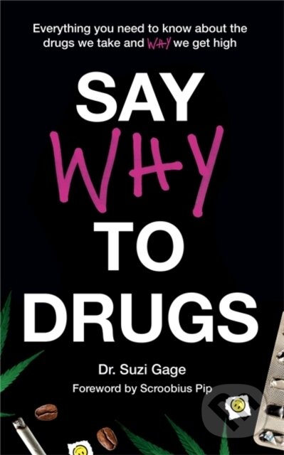 Kniha: Say Why to Drugs (Dr Suzi Gage). Hodder and Stoughton, 2020 Kniha: Say Why to Drugs (Dr Suzi Gage). Hodder and Stoughton, 2020