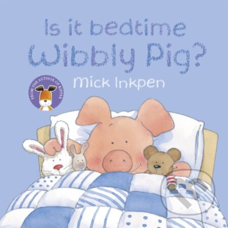 Kniha: Wibbly Pig: Is It Bedtime Wibbly Pig? (Mick Inkpen). Hodder Children's Books, 2017 Kniha: Wibbly Pig: Is It Bedtime Wibbly Pig? (Mick Inkpen). Hodder Children's Books, 2017