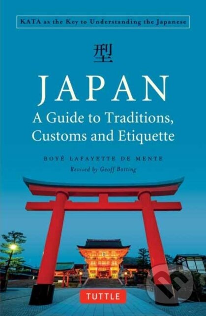 Kniha: Japan: A Guide to Traditions, Customs and Etiquette (Boye Lafayette De Mente). Tuttle Publishing, 2018 Kniha: Japan: A Guide to Traditions, Customs and Etiquette (Boye Lafayette De Mente). Tuttle Publishing, 2018