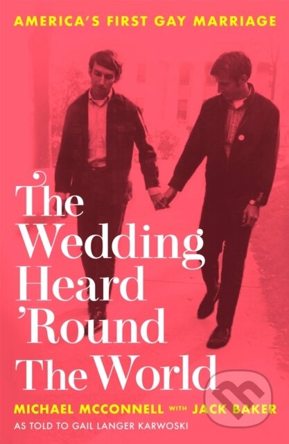 Kniha: The Wedding Heard 'Round the World (Gail Langer Karwoski, Michael McConnell a Jack Baker). Sphere, 2021 Kniha: The Wedding Heard 'Round the World (Gail Langer Karwoski, Michael McConnell a Jack Baker). Sphere, 2021