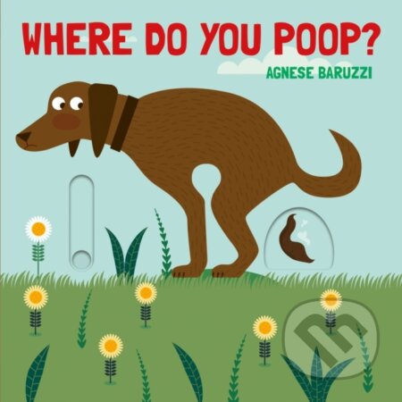 Kniha: Where Do You Poop? A potty training board book (Agnese Baruzzi). , 2021 Kniha: Where Do You Poop? A potty training board book (Agnese Baruzzi). , 2021