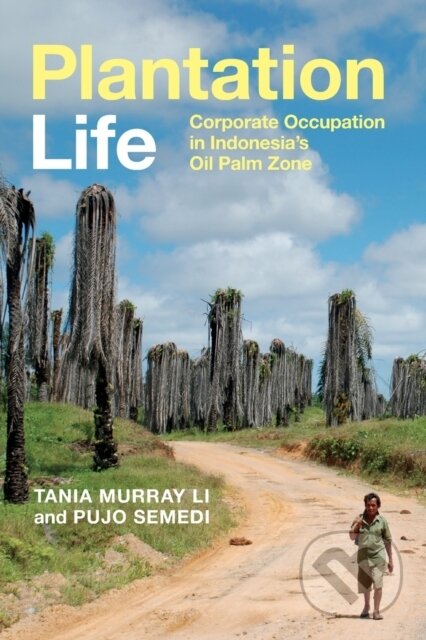 Kniha: Plantation Life (Pujo Semedi a Tania Murray Li). Duke University, 2021 Kniha: Plantation Life (Pujo Semedi a Tania Murray Li). Duke University, 2021