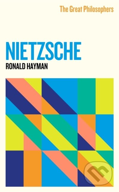 Kniha: The Great Philosophers: Nietzsche (Ronald Hayman). Weidenfeld and Nicolson, 2021 Kniha: The Great Philosophers: Nietzsche (Ronald Hayman). Weidenfeld and Nicolson, 2021