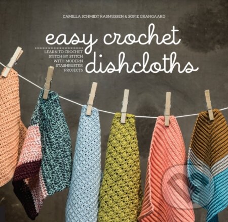 Kniha: Easy Crochet Dishcloths (Camilla Schmidt Rasmussen a Sofie Grangaard). , 2017 Kniha: Easy Crochet Dishcloths (Camilla Schmidt Rasmussen a Sofie Grangaard). , 2017