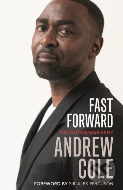 Kniha: Fast Forward: The Autobiography (Andrew Cole). Hodder and Stoughton, 2021 Kniha: Fast Forward: The Autobiography (Andrew Cole). Hodder and Stoughton, 2021