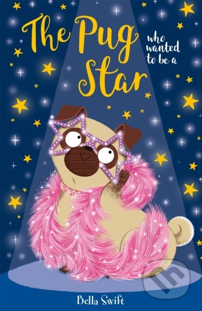 Kniha: The Pug who wanted to be a Star (Bella Swift). Orchard, 2021 Kniha: The Pug who wanted to be a Star (Bella Swift). Orchard, 2021