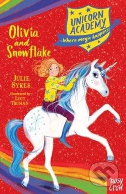 Kniha: Unicorn Academy: Olivia and Snowflake (Julie Sykes). Nosy Crow, 2018 Kniha: Unicorn Academy: Olivia and Snowflake (Julie Sykes). Nosy Crow, 2018