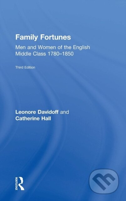 Kniha: Family Fortunes (Catherine Hall a Leonore Davidoff). Routledge, 2018 Kniha: Family Fortunes (Catherine Hall a Leonore Davidoff). Routledge, 2018