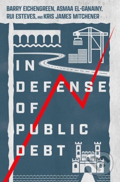 Kniha: In Defense of Public Debt (Asmaa, International Monetary Fund) El-Ganainy, Rui Esteves, Kris James Mitchener a Barry Eichengreen). Oxford University Press, 2021 Kniha: In Defense of Public Debt (Asmaa, International Monetary Fund) El-Ganainy, Rui Esteves, Kris James Mitchener a Barry Eichengreen). Oxford University Press, 2021
