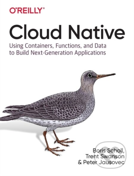 Kniha: Cloud Native (Boris Scholl, Trent Swanson a Peter Jausovec). O'Reilly Media, 2019 Kniha: Cloud Native (Boris Scholl, Trent Swanson a Peter Jausovec). O'Reilly Media, 2019