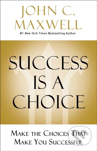 Kniha: Success Is a Choice (John C. Maxwell). HarperCollins, 2020 Kniha: Success Is a Choice (John C. Maxwell). HarperCollins, 2020