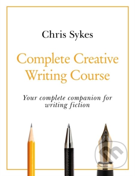 Kniha: Complete Creative Writing Course (Chris Sykes). Teach Yourself, 2020 Kniha: Complete Creative Writing Course (Chris Sykes). Teach Yourself, 2020