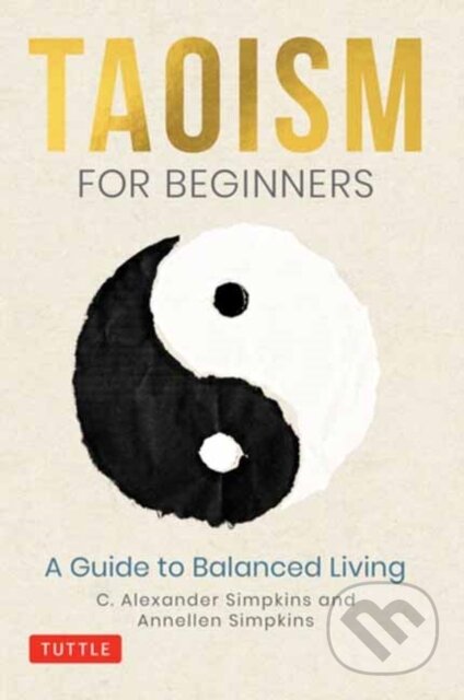 Kniha: Taoism for Beginners (Annellen Simpkins, C. Alexander a PhD Simpkins). Tuttle Publishing, 2021 Kniha: Taoism for Beginners (Annellen Simpkins, C. Alexander a PhD Simpkins). Tuttle Publishing, 2021