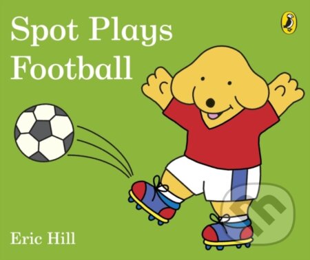 Kniha: Spot Plays Football (Eric Hill). Puffin Books, 2018 Kniha: Spot Plays Football (Eric Hill). Puffin Books, 2018