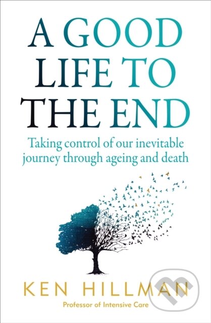 Kniha: A Good Life to the End (Hillman Ken). Allen and Unwin, 2017 Kniha: A Good Life to the End (Hillman Ken). Allen and Unwin, 2017