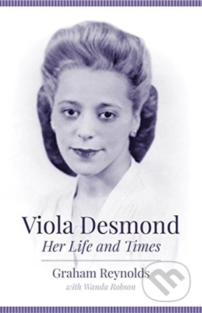 Kniha: Viola Desmond (Graham Reynolds). , 2018 Kniha: Viola Desmond (Graham Reynolds). , 2018