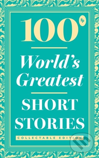 Kniha: 100 World's Greatest Short Stories (Various). , 2019 Kniha: 100 World's Greatest Short Stories (Various). , 2019