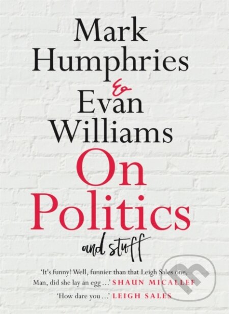 Kniha: On Politics and Stuff (Evan Williams a Mark Humphries). Hachette Australia, 2021 Kniha: On Politics and Stuff (Evan Williams a Mark Humphries). Hachette Australia, 2021