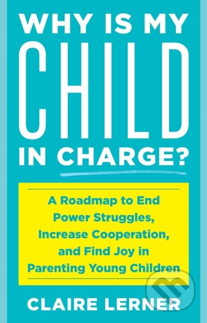 Kniha: Why Is My Child in Charge? (Claire Lerner). Rowman & Littlefield, 2021 Kniha: Why Is My Child in Charge? (Claire Lerner). Rowman & Littlefield, 2021