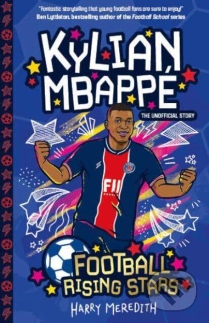 Kniha: Football Rising Stars: Kylian Mbappe (Harry Meredith). Sweet Cherry, 2021 Kniha: Football Rising Stars: Kylian Mbappe (Harry Meredith). Sweet Cherry, 2021