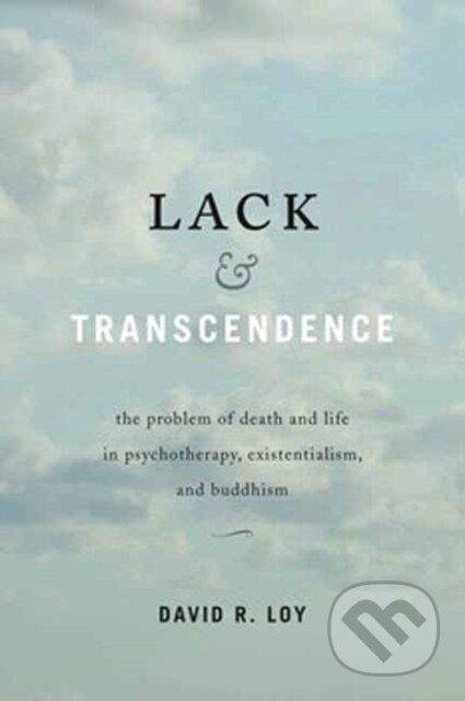 Kniha: Lack and Transcendence (David R. Loy). Wisdom Publications, 2018 Kniha: Lack and Transcendence (David R. Loy). Wisdom Publications, 2018