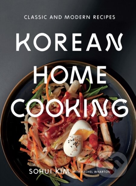 Kniha: Korean Home Cooking (Rachel Wharton a Sohui Kim). ABRAMS, 2018 Kniha: Korean Home Cooking (Rachel Wharton a Sohui Kim). ABRAMS, 2018