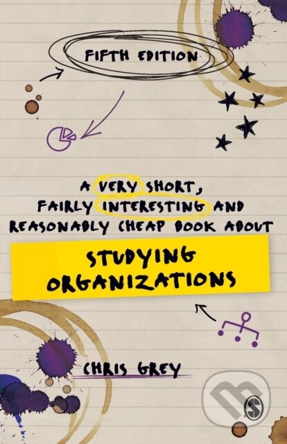 Kniha: A Very Short, Fairly Interesting and Reasonably Cheap Book About Studying Organizations (Christopher Grey). Sage Publications, 2021 Kniha: A Very Short, Fairly Interesting and Reasonably Cheap Book About Studying Organizations (Christopher Grey). Sage Publications, 2021