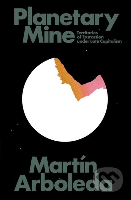 Kniha: Planetary Mine (Martin Arboleda). Verso, 2020 Kniha: Planetary Mine (Martin Arboleda). Verso, 2020