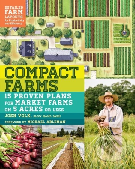 Kniha: Compact Farms (Josh Volk). Storey Publishing, 2017 Kniha: Compact Farms (Josh Volk). Storey Publishing, 2017