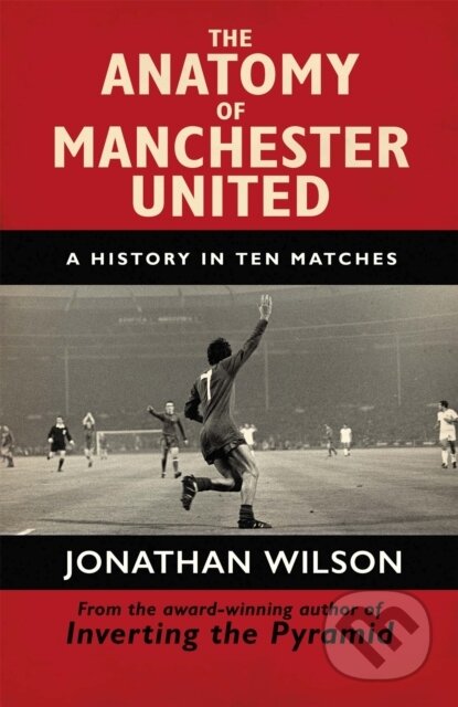 Kniha: The Anatomy of Manchester United (Jonathan Wilson Ltd a Jonathan Wilson). Weidenfeld and Nicolson, 2018 Kniha: The Anatomy of Manchester United (Jonathan Wilson Ltd a Jonathan Wilson). Weidenfeld and Nicolson, 2018