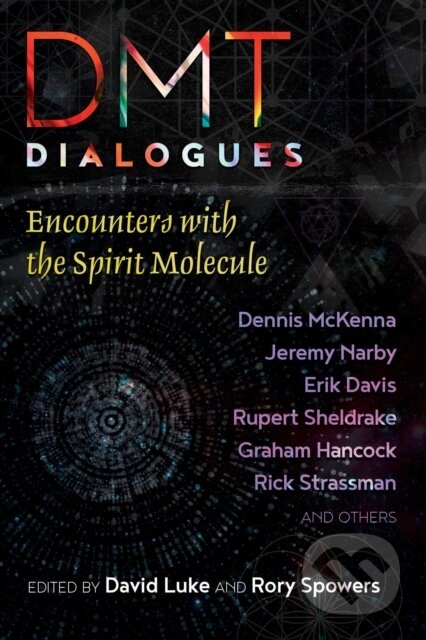 Kniha: DMT Dialogues (David Luke a Rory Spowers). Park Street Press, 2018 Kniha: DMT Dialogues (David Luke a Rory Spowers). Park Street Press, 2018